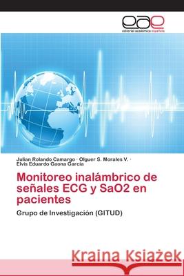 Monitoreo inalámbrico de señales ECG y SaO2 en pacientes Camargo, Julian Rolando 9783659075230 Editorial Academica Espanola
