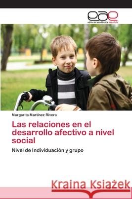 Las relaciones en el desarrollo afectivo a nivel social Martínez Rivera, Margarita 9783659075285 Editorial Academica Espanola