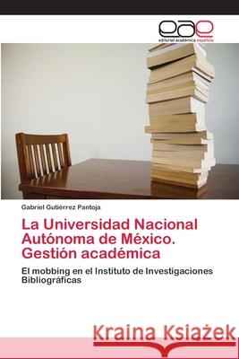 La Universidad Nacional Autónoma de México. Gestión académica Gutiérrez Pantoja, Gabriel 9783659075322