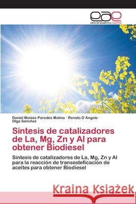 Síntesis de catalizadores de La, Mg, Zn y Al para obtener Biodiesel Paredes Molina, Daniel Moisés 9783659075353