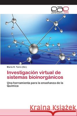 Investigación virtual de sistemas bioinorgánicos Torre, María H. 9783659075537 Editorial Academica Espanola