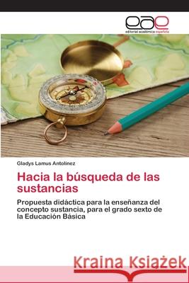 Hacia la búsqueda de las sustancias Lamus Antolínez, Gladys 9783659075742 Editorial Academica Espanola
