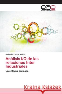 Análisis I/O de las relaciones Inter Industriales Molina, Alejandro Héctor 9783659075773