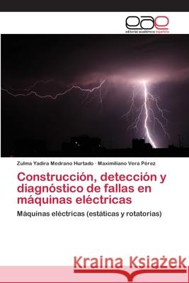 Construcción, detección y diagnóstico de fallas en máquinas eléctricas Medrano Hurtado, Zulma Yadira 9783659076022 Editorial Academica Espanola