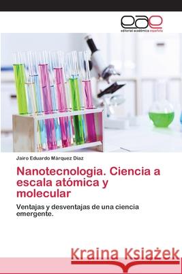 Nanotecnologia. Ciencia a escala atómica y molecular Márquez Díaz, Jairo Eduardo 9783659076336