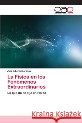 La Física en los Fenómenos Extraordinarios Marengo, José Alberto 9783659076367 Editorial Academica Espanola