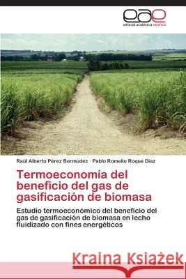 Termoeconomía del beneficio del gas de gasificación de biomasa Pérez Bermúdez, Raúl Alberto 9783659076473