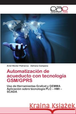 Automatización de acueducto con tecnología GSM/GPRS Patriarca, Ariel Héctor 9783659076572