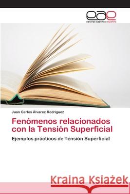 Fenómenos relacionados con la Tensión Superficial Álvarez Rodríguez, Juan Carlos 9783659076589