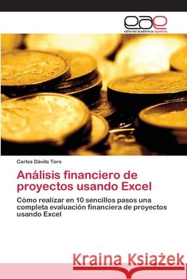Análisis financiero de proyectos usando Excel Dávila Toro, Carlos 9783659076718 Editorial Academica Espanola