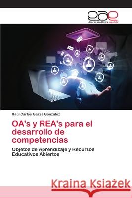 OA's y REA's para el desarrollo de competencias Garza González, Raúl Carlos 9783659076749