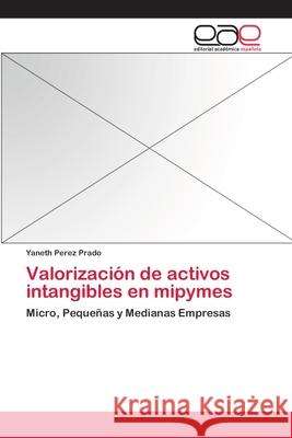 Valorización de activos intangibles en mipymes Yaneth Perez Prado 9783659076763 Editorial Academica Espanola