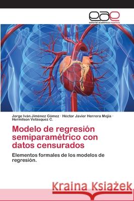 Modelo de regresión semiparamétrico con datos censurados Jiménez Gómez, Jorge Iván 9783659076770
