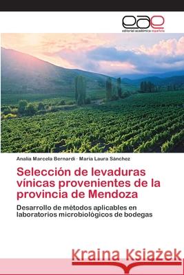 Selección de levaduras vínicas provenientes de la provincia de Mendoza Analía Marcela Bernardi, María Laura Sánchez 9783659076787 Editorial Academica Espanola