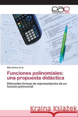 Funciones polinomiales: una propuesta didáctica Ochoa Cruz, Rita 9783659076893