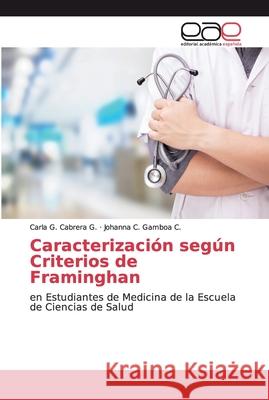 Caracterización según Criterios de Framinghan Cabrera G., Carla G. 9783659076916 Editorial Académica Española