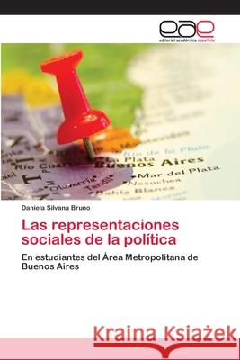 Las representaciones sociales de la política Bruno, Daniela Silvana 9783659076985