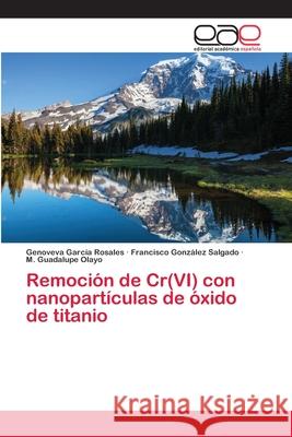 Remoción de Cr(VI) con nanopartículas de óxido de titanio Garcia Rosales Genoveva                  Gonzales Francisco                       Olayo M. Guadalupe 9783659077227