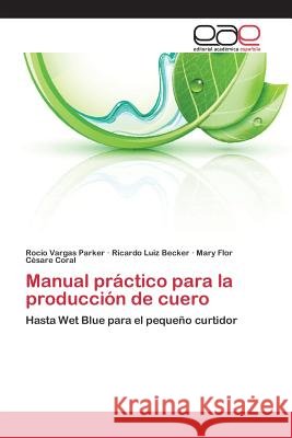 Manual práctico para la producción de cuero Vargas Parker Rocio 9783659077289