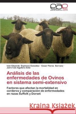 Análisis de las enfermedades de Ovinos en sistema semi-extensivo Espinoza González, Iván Eduardo 9783659077425