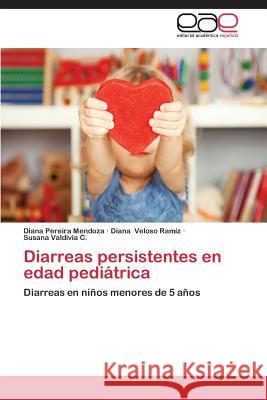 Diarreas persistentes en edad pediátrica Pereira Mendoza, Diana 9783659077609 Editorial Academica Espanola