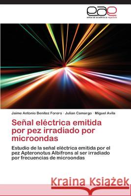 Señal eléctrica emitida por pez irradiado por microondas Benítez Forero, Jaime Antonio 9783659077616 Editorial Academica Espanola