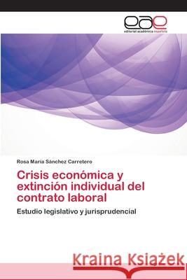 Crisis económica y extinción individual del contrato laboral Sánchez Carretero, Rosa María 9783659077623