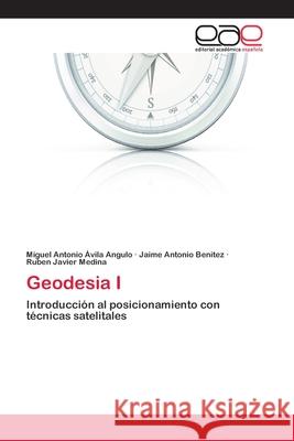 Geodesia I Miguel Antonio Ávila Angulo, Jaime Antonio Benitez, Ruben Javier Medina 9783659077630 Editorial Academica Espanola