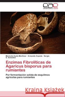 Enzimas Fibrolíticas de Agaricus bisporus para rumiantes Ayala-Martínez, Maricela 9783659077654