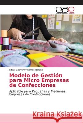 Modelo de Gestión para Micro Empresas de Confecciones Ramos Naranjo, Edgar Geovanny 9783659077678