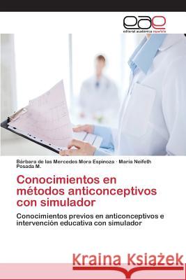 Conocimientos en métodos anticonceptivos con simulador Mora Espinoza Bárbara de Las Mercedes 9783659078026