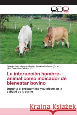 La interacción hombre-animal como indicador de bienestar bovino Cobo-Angel, Claudia 9783659078064 Editorial Academica Espanola