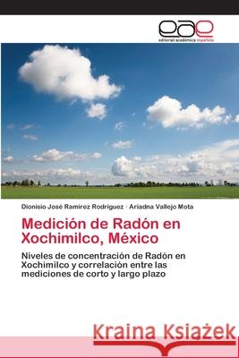 Medición de Radón en Xochimilco, México Ramírez Rodríguez, Dionisio José 9783659078125 Editorial Academica Espanola