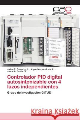 Controlador PID digital autosintonizable con 4 lazos independientes Camargo L., Julián R. 9783659078446 Editorial Academica Espanola