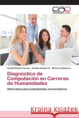 Diagnóstico de Computación en Carreras de Humanidades Roque Cuevas, Yamilet 9783659078552 Editorial Academica Espanola