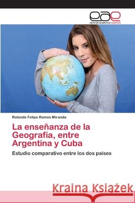 La enseñanza de la Geografía, entre Argentina y Cuba Ramos Miranda, Rolando Felipe 9783659078583 Editorial Academica Espanola