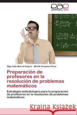 Preparación de profesores en la resolución de problemas matemáticos Marcel Cepero, Olga Lidia 9783659078590 Editorial Academica Espanola