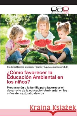 ¿Cómo favorecer la Educación Ambiental en los niños? Romero Quezada, Maidenis 9783659078729 Editorial Academica Espanola