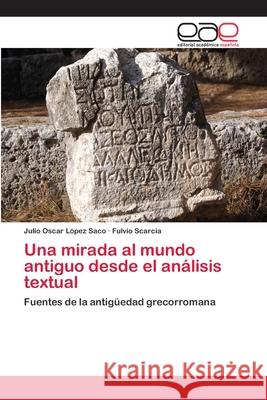 Una mirada al mundo antiguo desde el análisis textual López Saco, Julio Oscar 9783659078750