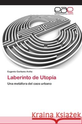 Laberinto de Utopía Garbuno Aviña, Eugenio 9783659078859 Editorial Academica Espanola