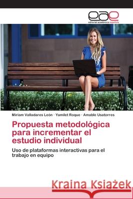 Propuesta metodológica para incrementar el estudio individual Valladares León, Miriam 9783659078897 Editorial Academica Espanola