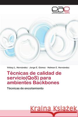 Técnicas de calidad de servicio(QoS) para ambientes Backbones Hernández, Velssy L. 9783659078903