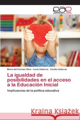La igualdad de posibilidades en el acceso a la Educación Inicial Silva, Maria Del Carmen 9783659078934 Editorial Academica Espanola