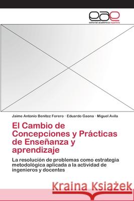 El Cambio de Concepciones y Prácticas de Enseñanza y aprendizaje Benítez Forero, Jaime Antonio 9783659079023 Editorial Academica Espanola