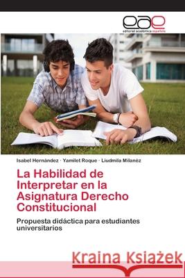 La Habilidad de Interpretar en la Asignatura Derecho Constitucional Hernández, Isabel 9783659079054 Editorial Academica Espanola