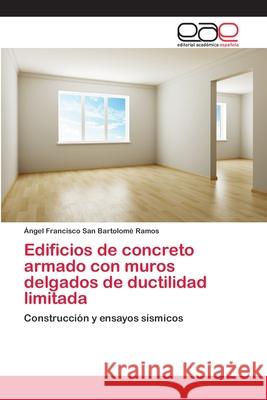 Edificios de concreto armado con muros delgados de ductilidad limitada San Bartolomé Ramos, Ángel Francisco 9783659079276 Editorial Academica Espanola