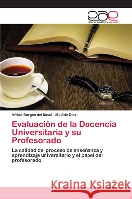 Evaluación de la Docencia Universitaria y su Profesorado África Borges del Rosal, Matilde Díaz 9783659079313