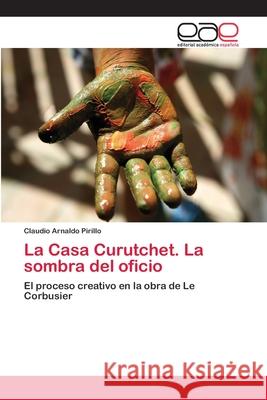 La Casa Curutchet. La sombra del oficio Pirillo, Claudio Arnaldo 9783659079344