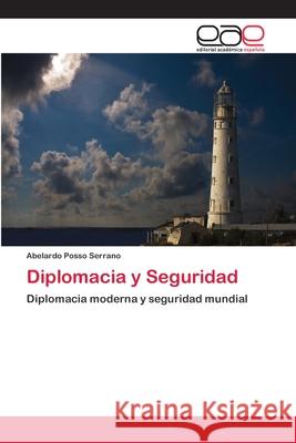 Diplomacia y Seguridad Abelardo Posso Serrano 9783659079504 Editorial Academica Espanola