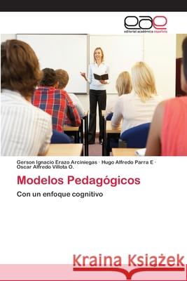 Modelos Pedagógicos Gerson Ignacio Erazo Arciniegas, Hugo Alfredo Parra E, Oscar Alfredo Villota O 9783659079535 Editorial Academica Espanola